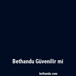 Bethandu Güvenilir mi