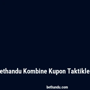 Bethandu Kombine Kupon Taktikleri