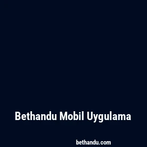 Bethandu Mobil Uygulama