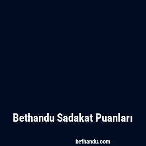 Bethandu Sadakat Puanları