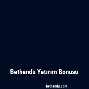 Bethandu Yatırım Bonusu